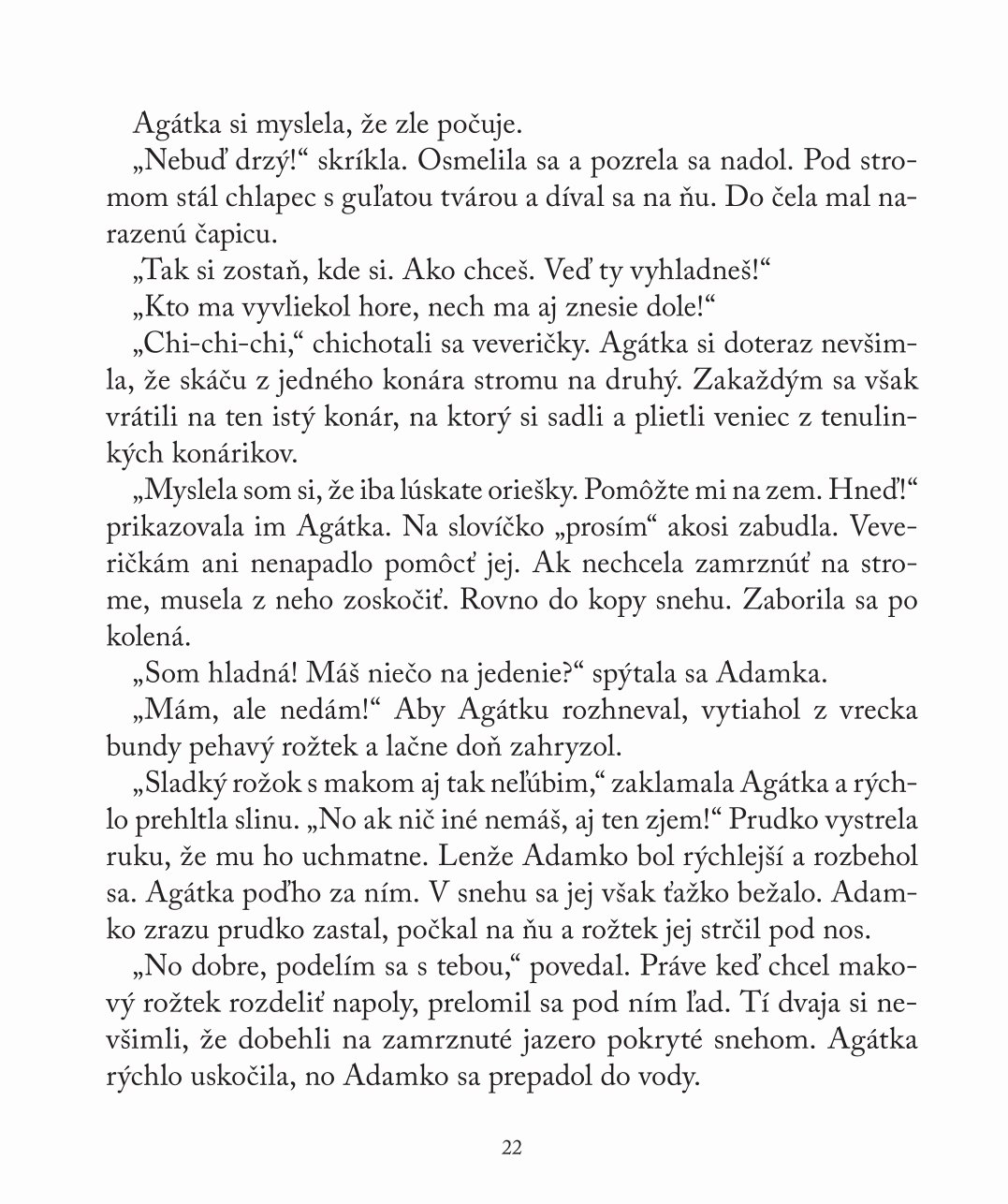 Agátka, kam letíš?